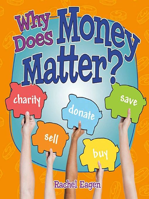 Title details for Why Does Money Matter? by Rachel Eagen - Available